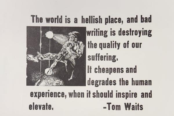Broadside with Tom Waits quote, "The world is a hellish place"