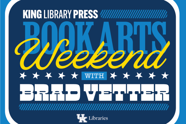 Graphic for King Library Press Books Arts Weekend with Brad Vetter