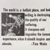 Broadside with Tom Waits quote, "The world is a hellish place"